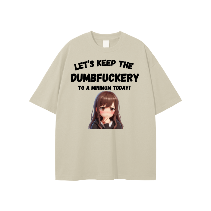Let’s Keep the Dumbfuckery to a min. Unisex T-shirt
