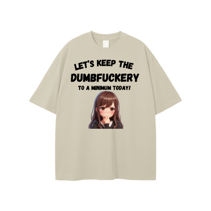Let’s Keep the Dumbfuckery to a min. Unisex T-shirt