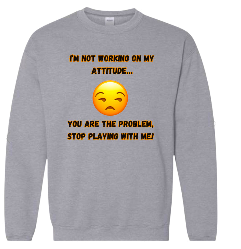 I’m not working on my attitude Classic Sweater