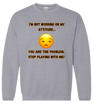 I’m not working on my attitude Classic Sweater