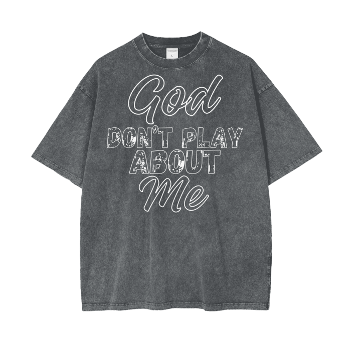 God Dont Play About Me (White Hollow) Oversize Snow Washed T-Shirt #R00037