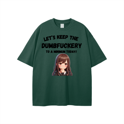 Let’s Keep the Dumbfuckery to a min. Unisex T-shirt