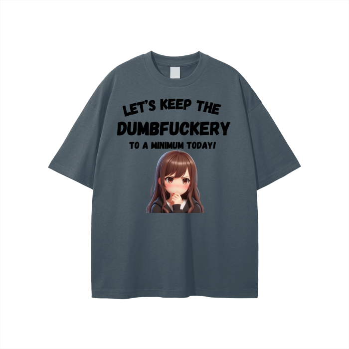 Let’s Keep the Dumbfuckery to a min. Unisex T-shirt