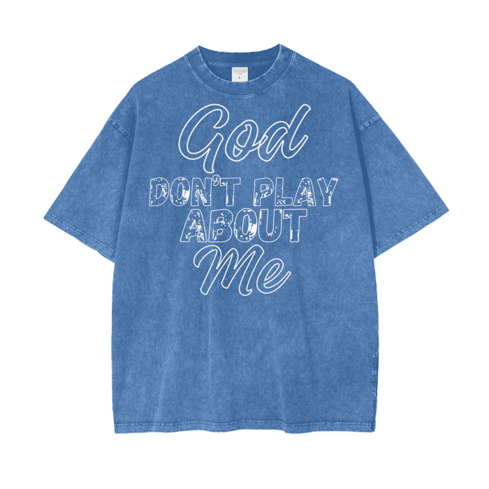 God Dont Play About Me (White Hollow) Oversize Snow Washed T-Shirt #R00037