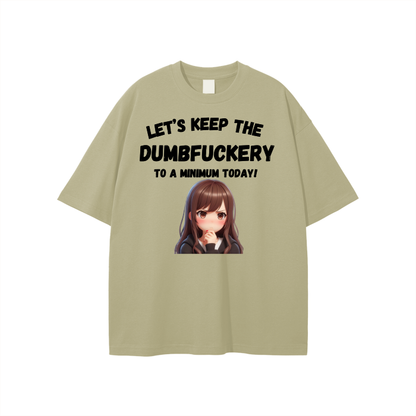 Let’s Keep the Dumbfuckery to a min. Unisex T-shirt