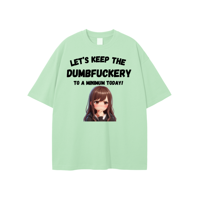 Let’s Keep the Dumbfuckery to a min. Unisex T-shirt