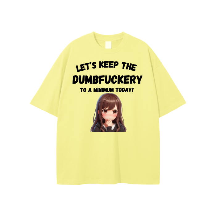 Let’s Keep the Dumbfuckery to a min. Unisex T-shirt