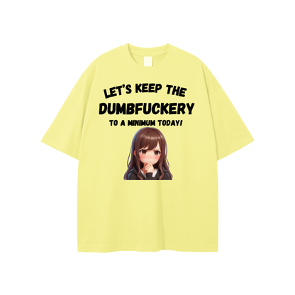 Let’s Keep the Dumbfuckery to a min. Unisex T-shirt