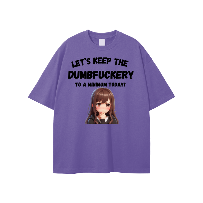 Let’s Keep the Dumbfuckery to a min. Unisex T-shirt
