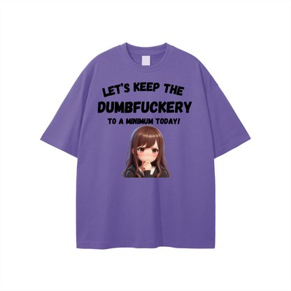 Let’s Keep the Dumbfuckery to a min. Unisex T-shirt