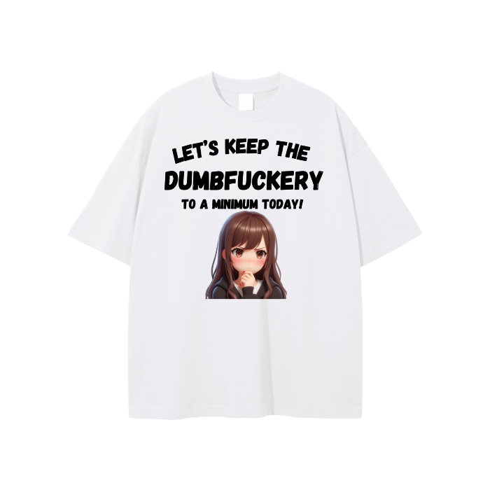 Let’s Keep the Dumbfuckery to a min. Unisex T-shirt