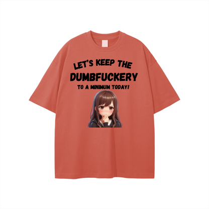 Let’s Keep the Dumbfuckery to a min. Unisex T-shirt