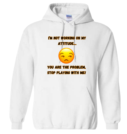 I’m not working on my attitude Classic Hoodie