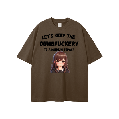 Let’s Keep the Dumbfuckery to a min. Unisex T-shirt