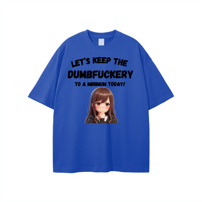 Let’s Keep the Dumbfuckery to a min. Unisex T-shirt