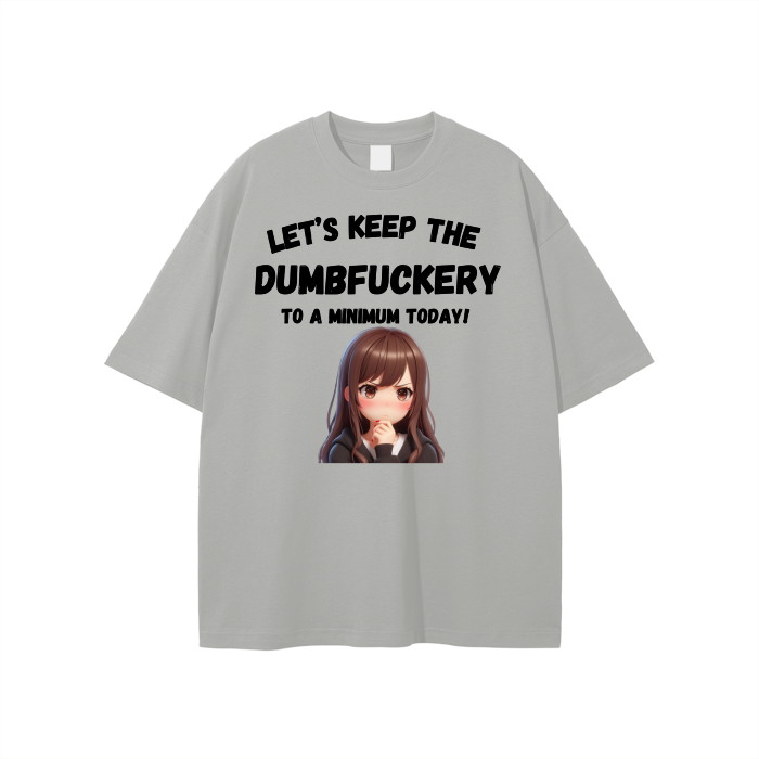 Let’s Keep the Dumbfuckery to a min. Unisex T-shirt