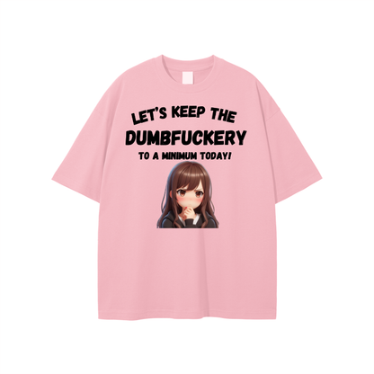 Let’s Keep the Dumbfuckery to a min. Unisex T-shirt
