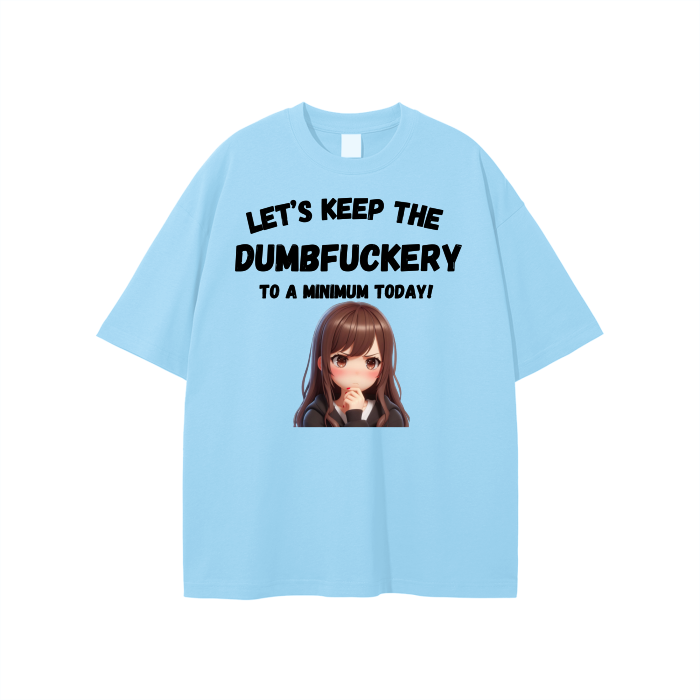 Let’s Keep the Dumbfuckery to a min. Unisex T-shirt