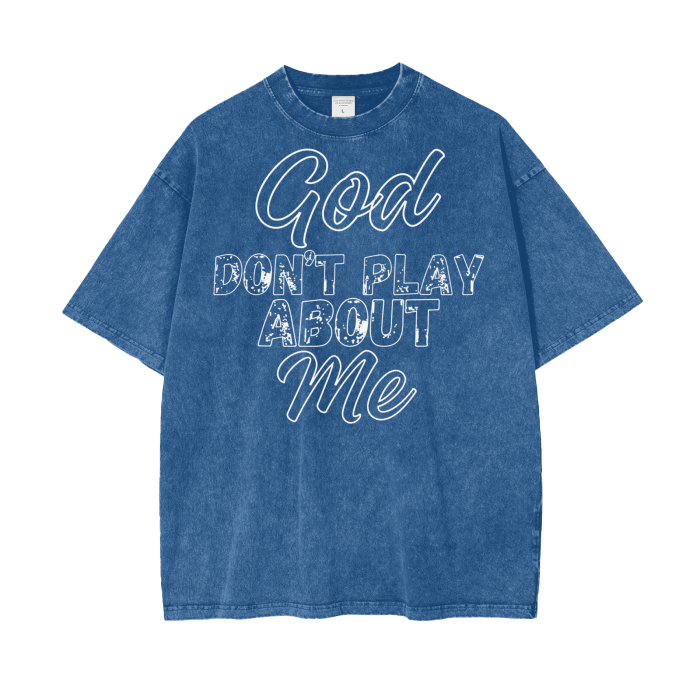 God Dont Play About Me (White Hollow) Oversize Snow Washed T-Shirt #R00037