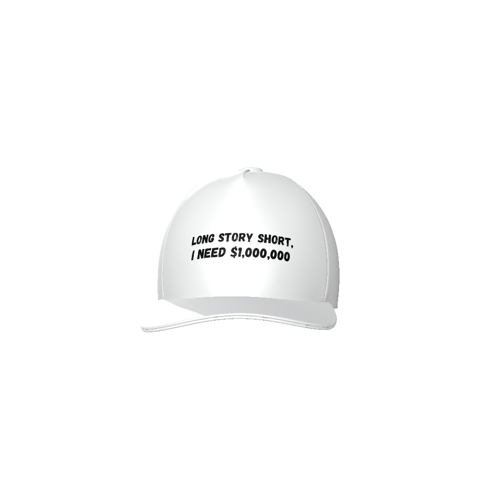 Long story short I need $1M Baseball Cap